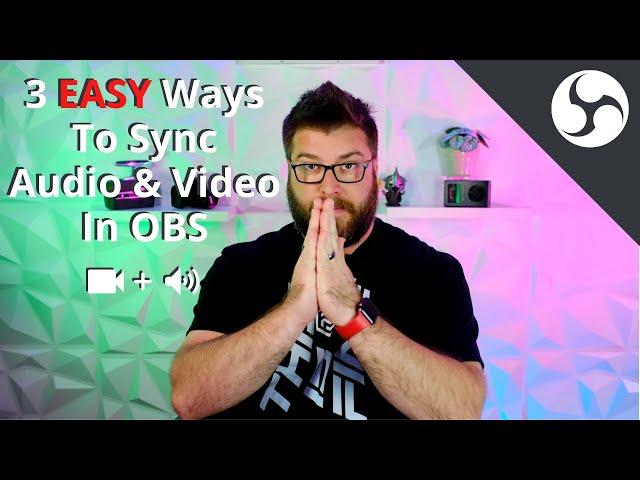 3 Easy Ways to Sync Audio & Video in OBS