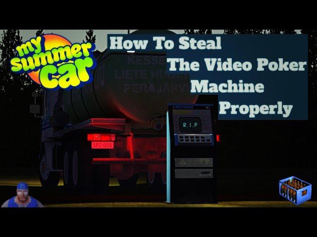 My Summer Car - How To Steal The Video Poker Machine Properly