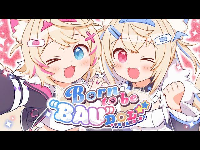 【ORIGINAL SONG】Born to be "BAU"DOL 【FUWAMOCO】