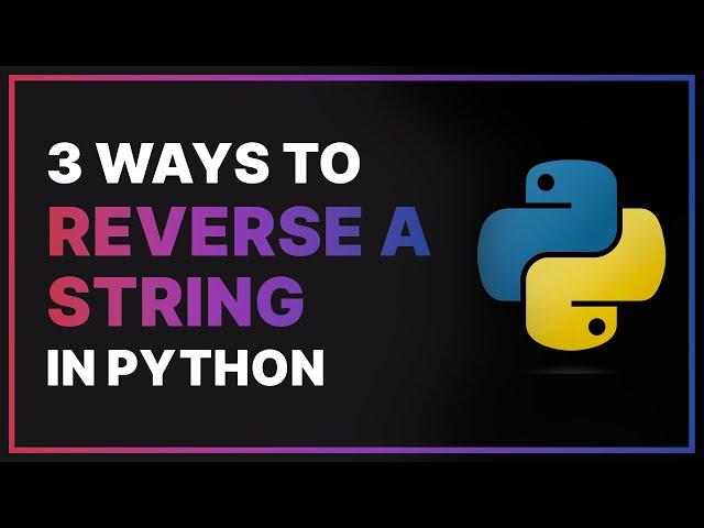 How to Reverse a String in Python | Three Ways to Reverse a String