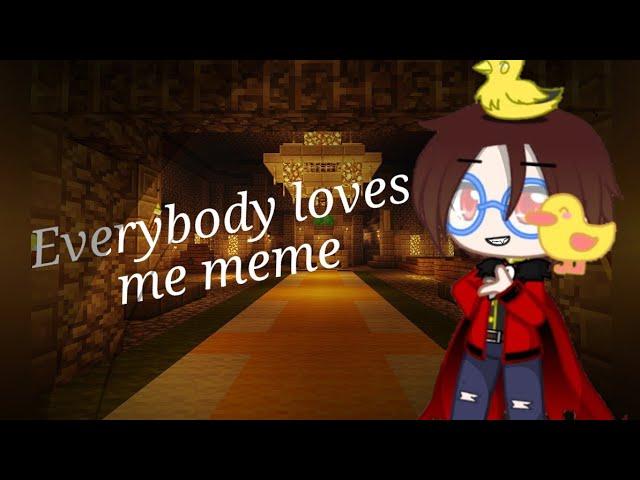 ||Everybody loves me|| meme •Gasha Club• [Polina_Lissik] (Градус,Юни,Влад,Райм,Фласка, Мёрфи, и др.)