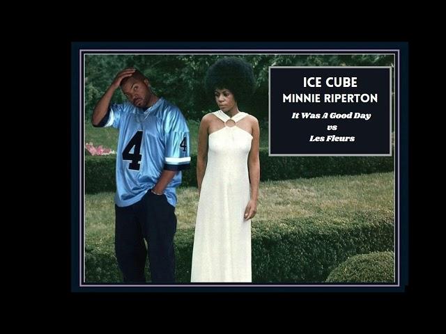 Today Was a Good Day (Les Fleurs) - Minnie Riperton vs Ice Cube