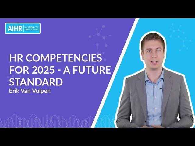 HR Competencies For 2025 - A Future Standard | Erik Van Vulpen