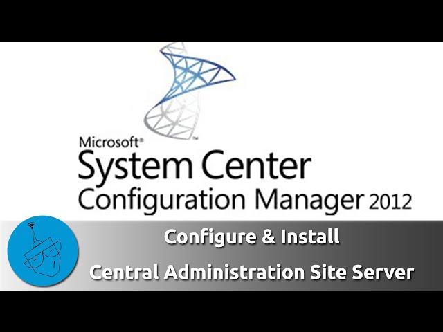 SCCM 2012 - Hierarchy with CAS - Installation Central Administration Site [Part 1]