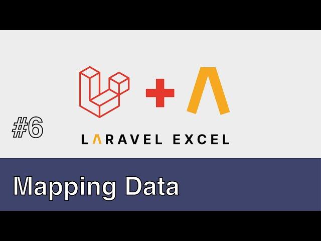 #06 - Laravel Excel - Mapping Data and Preparing Rows