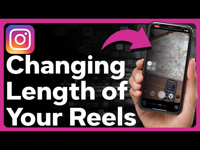 How To Change Length Of Instagram Reel