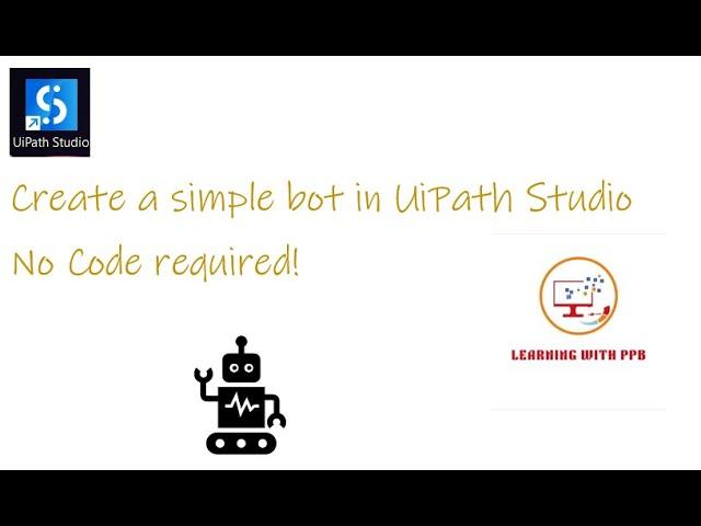 Create a simple bot in easy steps - UiPath Studio