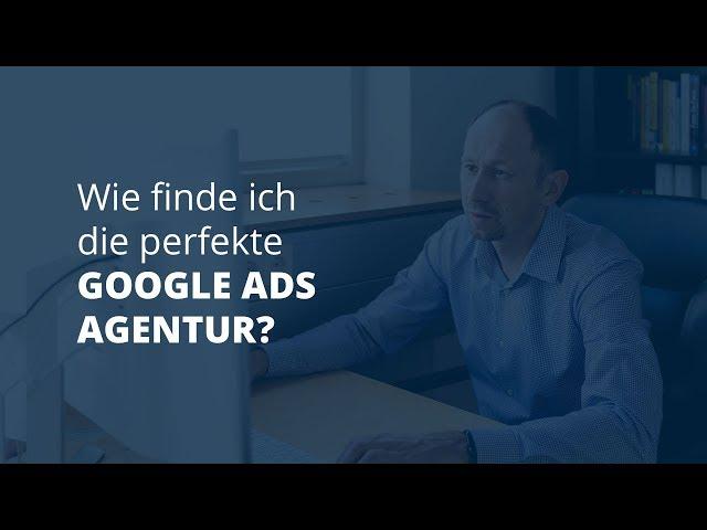 Wie finde ich die perfekte Google Ads Agentur?