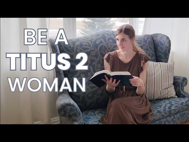 How to Be a Titus 2 Woman I The Christian Homemaker's Role