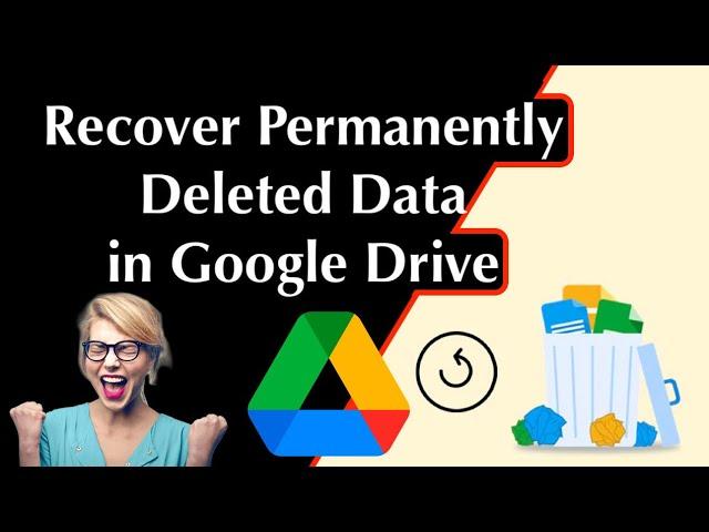 How to Recover Permanently Deleted Files and Folders in Google Drive