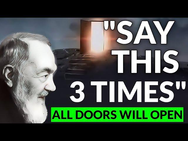 PADRE PIO: SAY THIS 3 TIMES, ALL DOORS WILL OPEN | SAY THIS