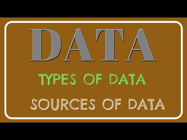 Data and types of data: sources of data