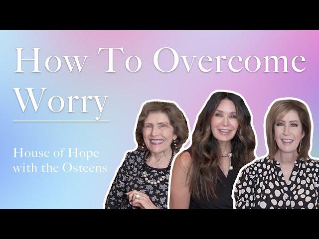 Taking Control of Worry | House of Hope with the Osteens