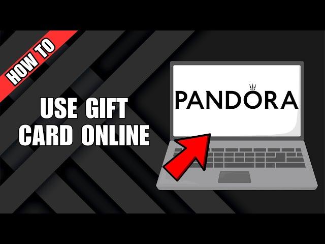 How To Use A Pandora Gift Card Online