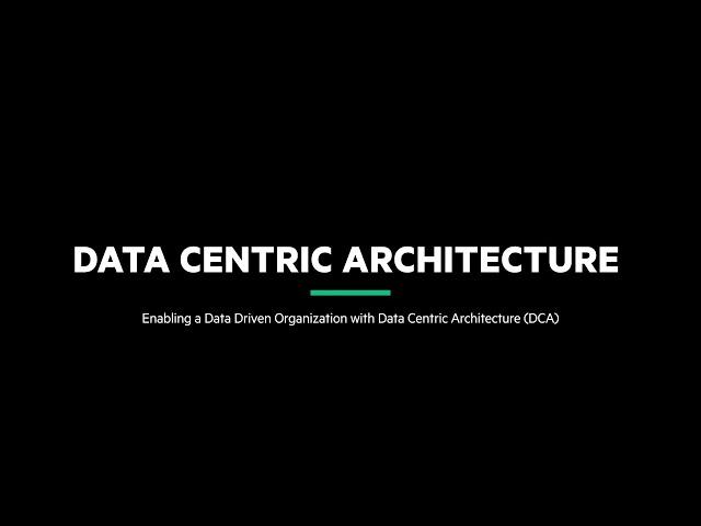 Session 1: Enabling a Data Driven Organization with Data Centric Architecture (DCA)