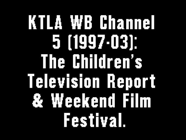 KTLA WB Channel 5 (1997-2003): The Children's Television Programming Report & Weekend Film Festival