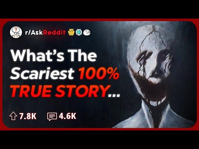 What’s the Scariest 100% True Story you’ve Heard Of? | Reddit Stories