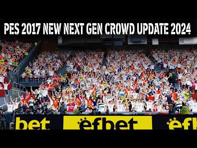 PES 2017 NEW NEXT GEN CROWD UPDATE 2024