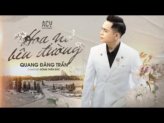 HOA NỞ BÊN ĐƯỜNG - QUANG ĐĂNG TRẦN | OFFICIAL MUSIC VIDEO