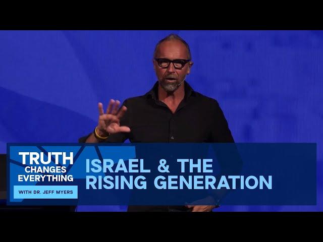 Israel & the Rising Generation — Jeff Myers