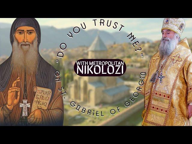 "Do You Trust Me?" On St. Gabriel of Georgia with Metropolitan Nikolozi