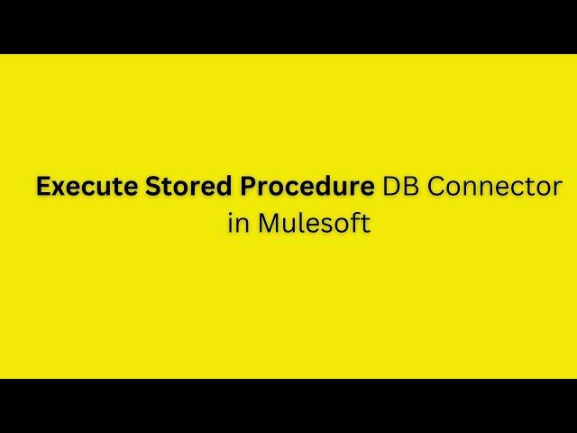 Execute Store Procedure In Mule | Store Procedure DB connector | JDBC Connector