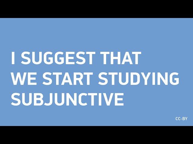 I suggest that we start studying Subjunctive