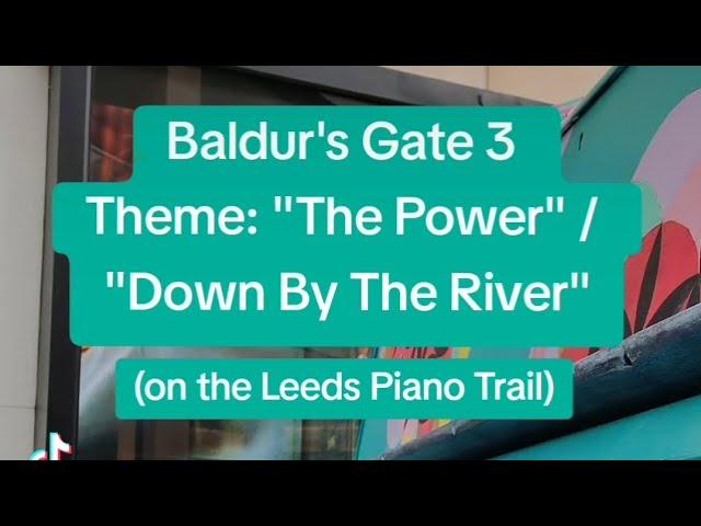 "The Power" / "Down By The River" from Baldur's Gate 3 (Leeds Piano Trail #1)