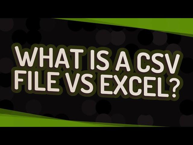 What is a CSV file vs Excel?