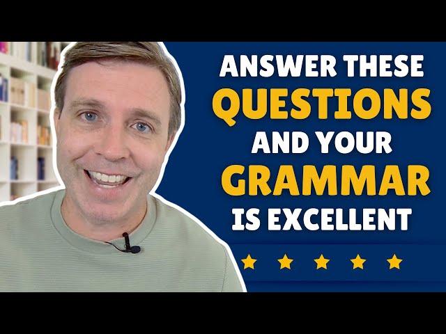 Your English grammar is EXCELLENT if you can answer these