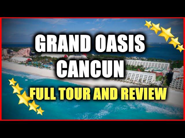 Grand Oasis Cancun ALL INCLUSIVE Resort - Full Tour and Review