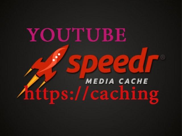 SPEEDR 2 0 BUILD 106 YOUTUBE CACHING