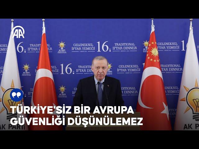 Cumhurbaşkanı Erdoğan: Türkiye'siz bir Avrupa güvenliği düşünülemez