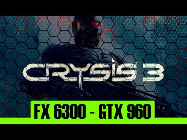 Crysis 3 | GTX 960 4Gb + FX 6300 |1080p