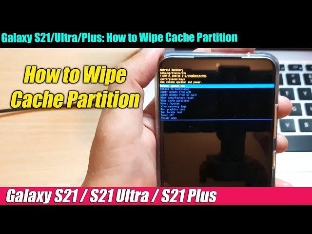 Galaxy S21/Ultra/Plus: How to Wipe Cache Partition