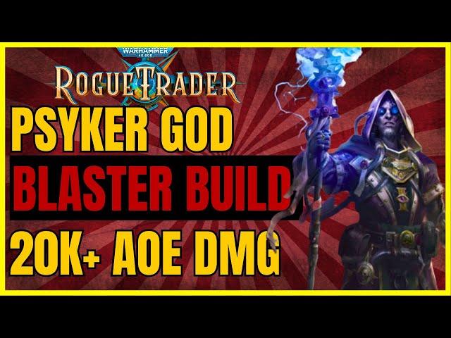 W40K: ROGUE TRADER - PSYKER GOD Blaster Build: 20k+ AoEs - The HIGHEST DMG! UNFAIR Ready