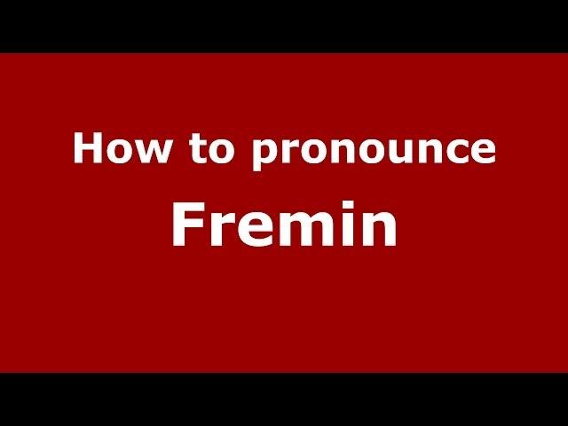 How to pronounce Fremin (French) - PronounceNames.com