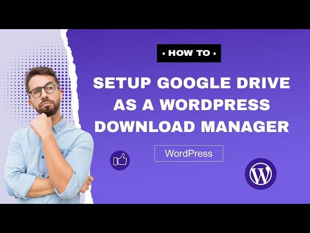 How to setup Google Drive as a WordPress download manager