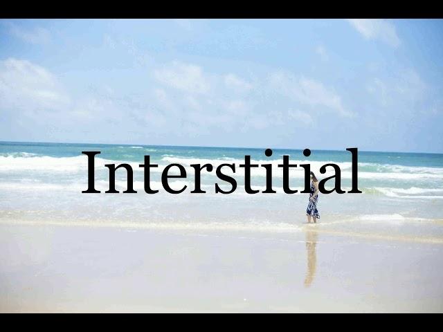 How To Pronounce InterstitialPronunciation Of Interstitial