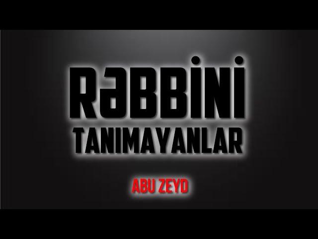 Rəbbini tanımayanlar \ Abu Zeyd