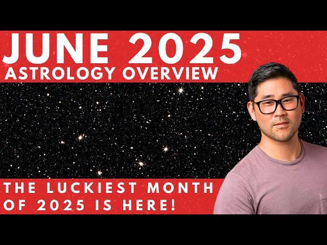 JUNE 2025 Astrology Overview - LUCKIEST MONTH OF 2025! 