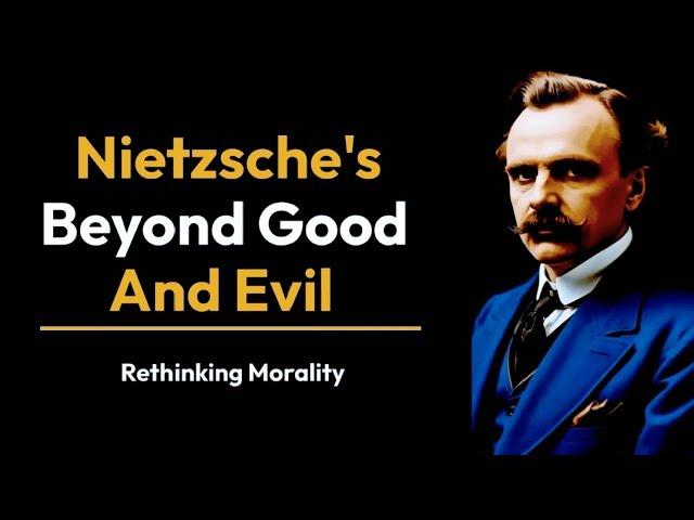 Nietzsche Beyond Good and Evil | Friedrich Nietzsche rethinking morality