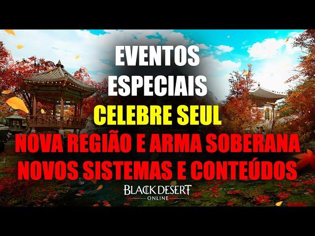 Eventos Especiais Celebre Seul Nova Região, Arma Soberana e Muito + | Black Desert Online