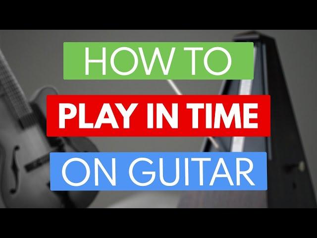 How To Play In Time On Guitar