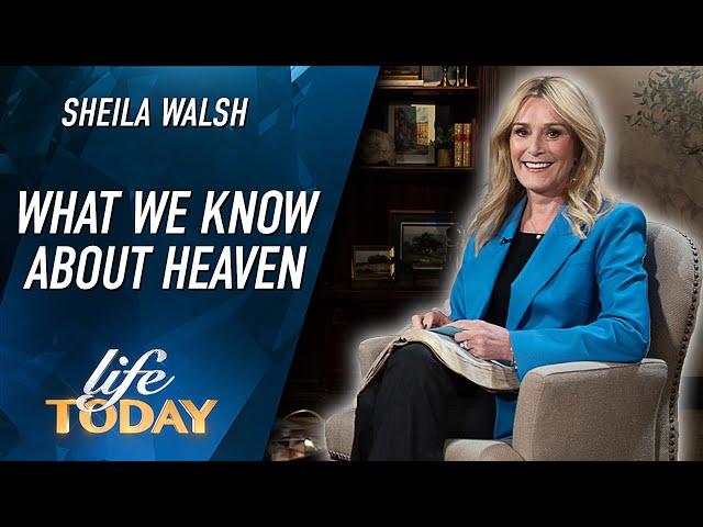 Sheila Walsh: What We Know About Heaven (LIFE Today)