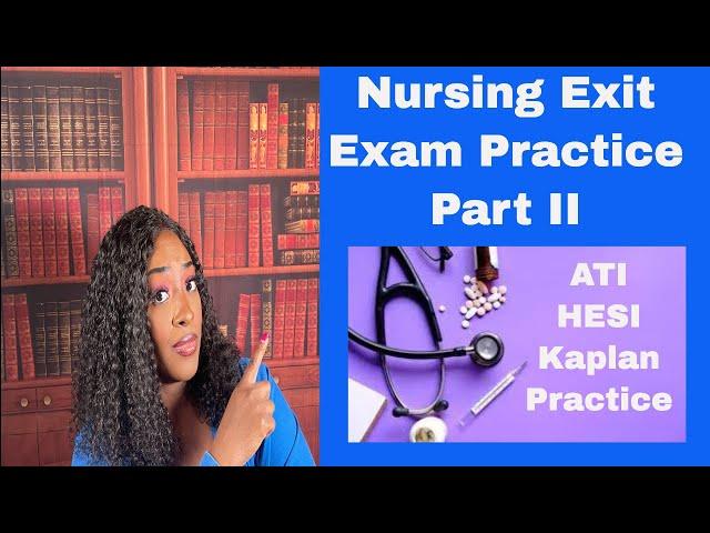 Nursing Exit, NCLEX, HESI, and ATI Practice- Part II