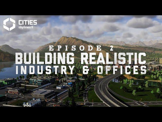 Focusing on Realism As We Expand with Industry & Offices | Ep 2 | Cities Skylines 2