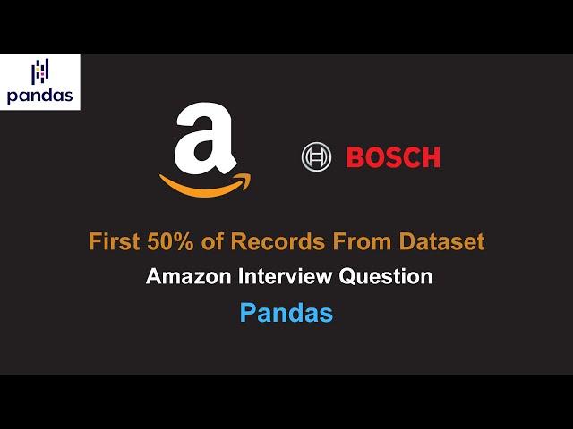 First 50% of Records From Dataset - Amazon Interview Question - Python Pandas