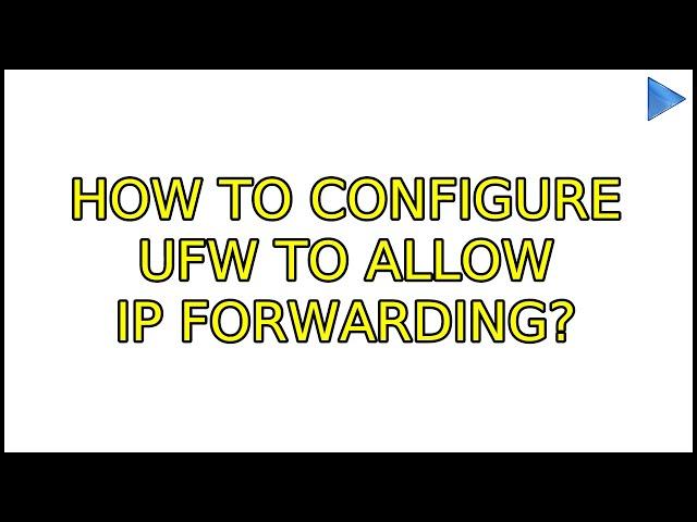 Ubuntu: How to configure UFW to allow IP Forwarding? (3 Solutions!!)