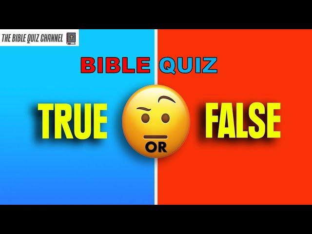 BIBLE QUIZ - TRUE OR FALSE | Questions And Answers | Part 1